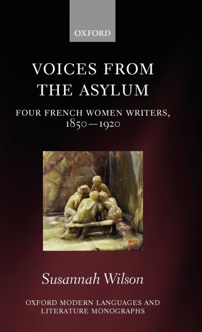 Voices from the Asylum: Four French Women Writers, 1850-1920