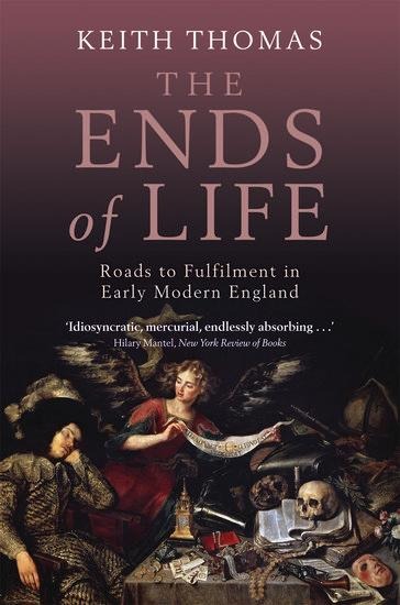 The Ends of Life: Roads to Fulfillment in Early Modern England