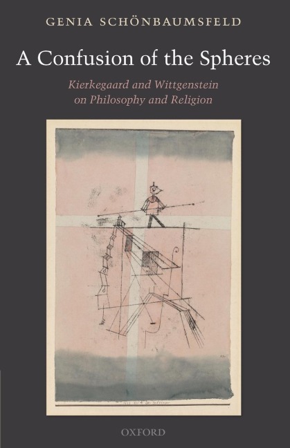 Confusion of the Spheres: Kierkegaard and Wittgenstein on Philosophy and Religion