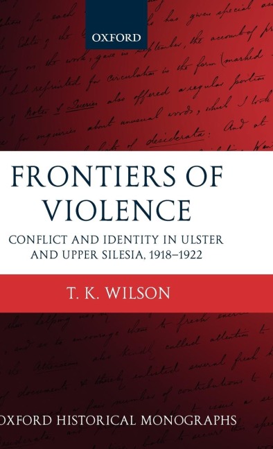 Frontiers of Violence: Conflict and Identity in Ulster and Upper Silesia, 1918-1922