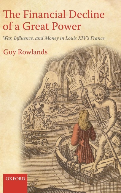 The Financial Decline of a Great Power: War, Influence, and Money in Louis XIVs France
