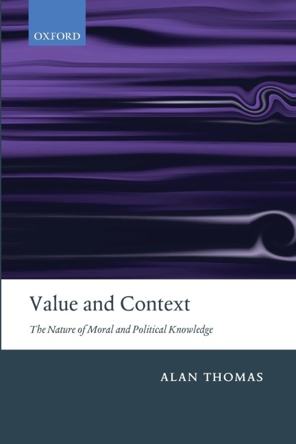 Value and Context: The Nature of Moral and Political Knowledge
