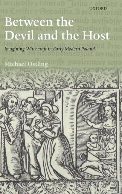 Between the Devil and the Host: Imagining Witchcraft in Early Modern Poland