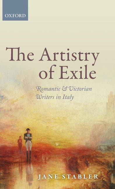 Artistry of Exile: Romantic and Victorian Writers in Italy