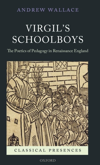 Virgils Schoolboys: The Poetics of Pedagogy in Renaissance England