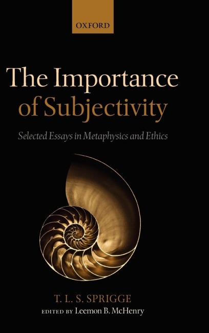 The Importance of Subjectivity: Selected Essays in Metaphysics and Ethics