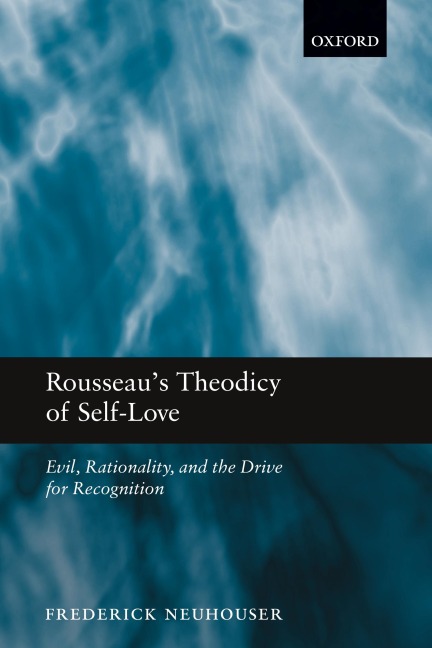 Rousseaus Theodicy of Self-Love: Evil, Rationality, and the Drive for Recognition
