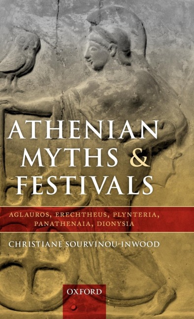 Athenian Myths and Festivals: Aglauros, Erechtheus, Plynteria, Panathenaia, Dionysia