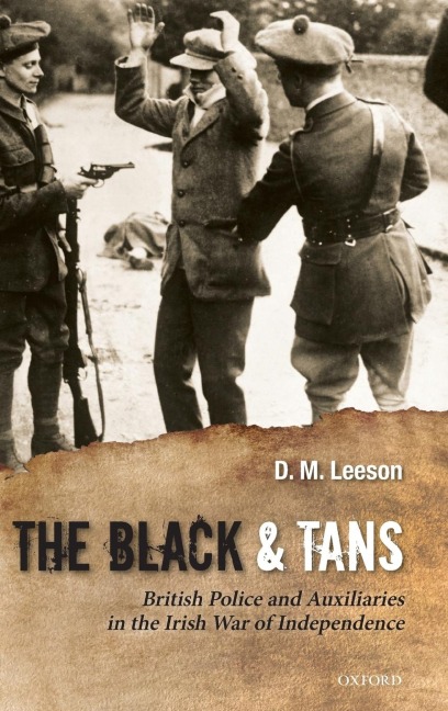The Black and Tans: British Police and Auxiliaries in the Irish War of Independence, 1920-1921