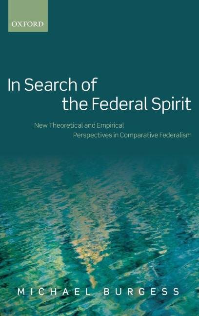 In Search of the Federal Spirit: New Theoretical and Empirical Perspectives in Comparative Federalism