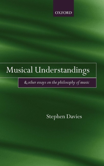 Musical Understandings: And Other Essays on the Philosophy of Music