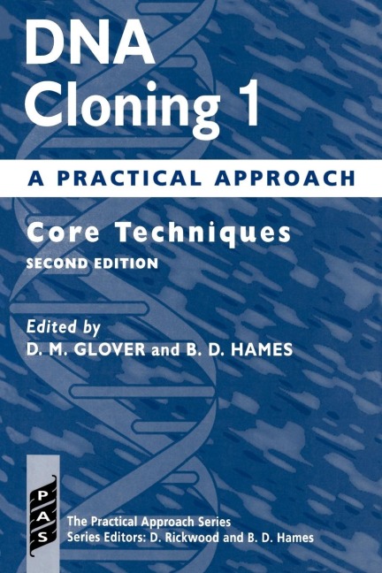DNA Cloning: A Practical Approach Volume 1: Core Techniques