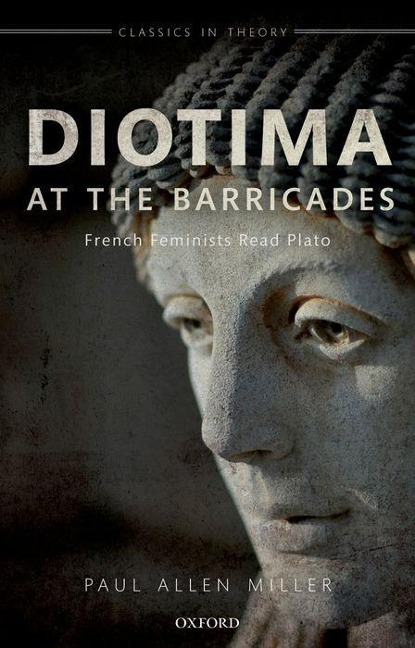 Diotima at the Barricades: French Feminists Read Plato