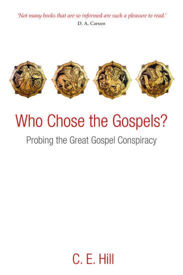 Who Chose the Gospels?: Probing the Great Gospel Conspiracy