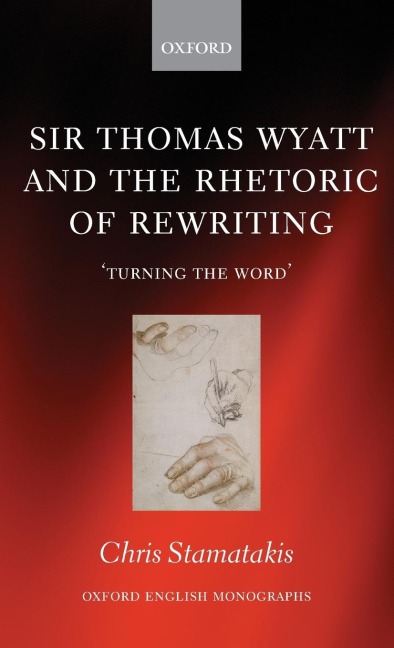 Sir Thomas Wyatt and the Rhetoric of Rewriting: Turning the Word