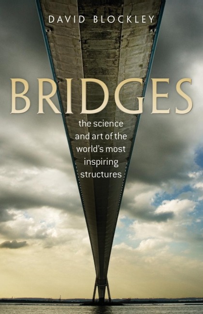 Bridges: The Science and Art of the Worlds Most Inspiring Structures