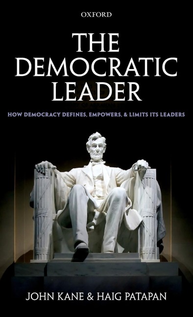 The Democratic Leader: How Democracy Defines, Empowers, and Limits Its Leaders
