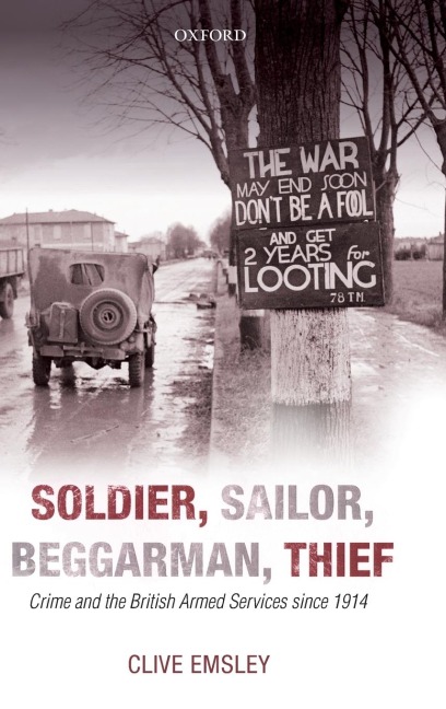 Soldier, Sailor, Beggarman, Thief: Crime and the British Armed Services Since 1914