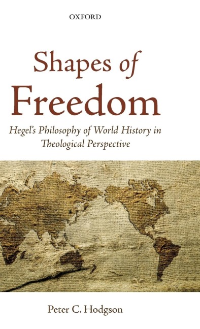 Shapes of Freedom: Hegels Philosophy of World History in Theological Perspective