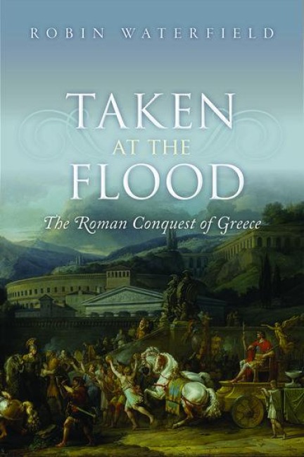 Taken at the Flood: The Roman Conquest of Greece