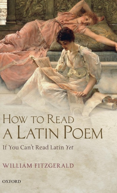 How to Read a Latin Poem: If You Cant Read Latin Yet