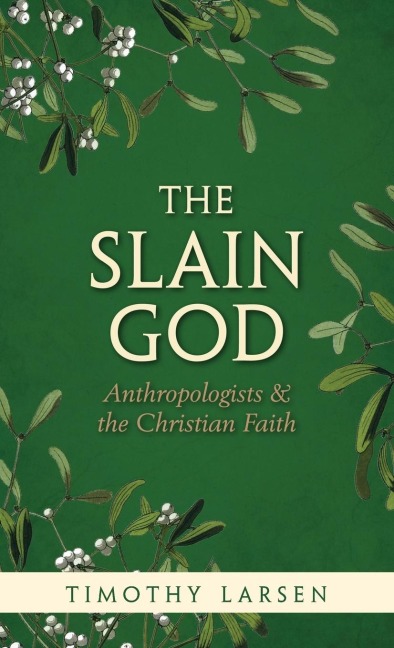 Slain God: Anthropologists and the Christian Faith