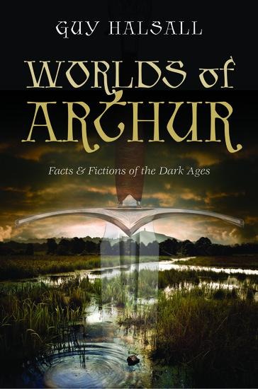 Worlds of Arthur: Facts & Fictions of the Dark Ages
