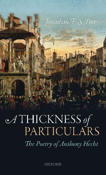 Thickness of Particulars: The Poetry of Anthony Hecht
