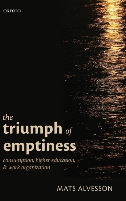 Triumph of Emptiness: Consumption, Higher Education, and Work Organization