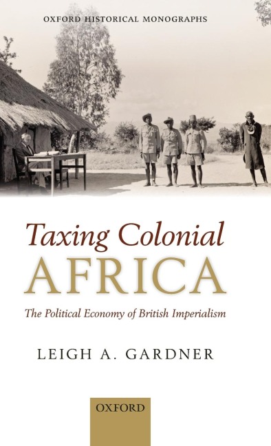 Taxing Colonial Africa: The Political Economy of British Imperialism