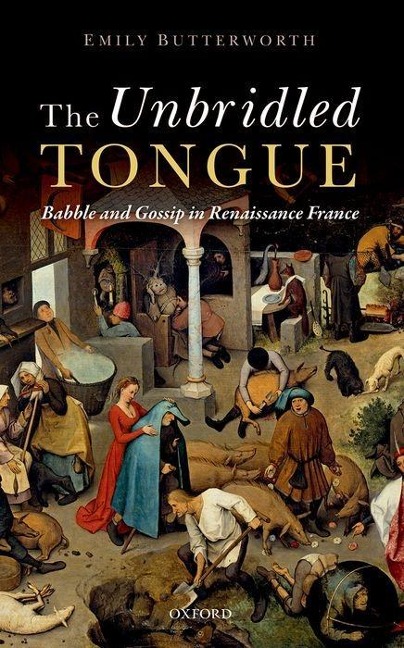 Unbridled Tongue: Babble and Gossip in Renaissance France