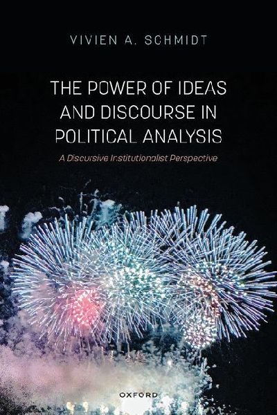 The Power of Ideas and Discourse in Political Analysis: A Discursive Institutionalist Perspective