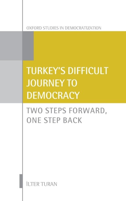 Turkeys Difficult Journey to Democracy: Two Steps Forward, One Step Back