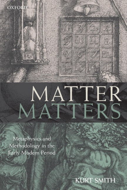 Matter Matters: Metaphysics and Methodology in the Early Modern Period