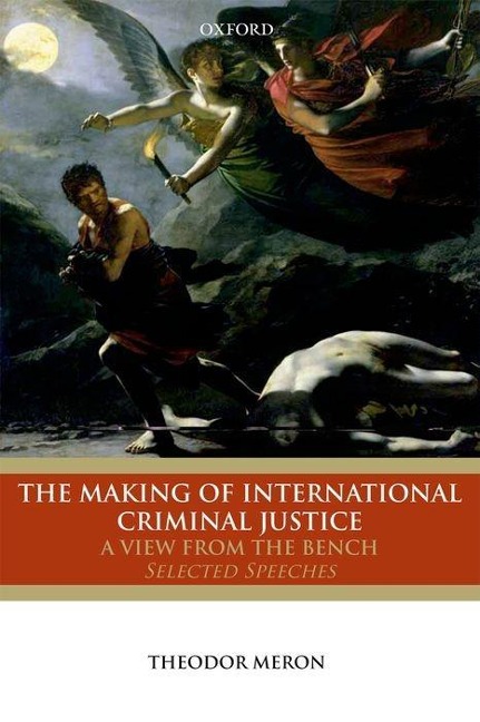 Making of International Criminal Justice: The View from the Bench: Selected Speeches