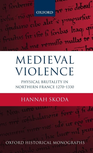Medieval Violence: Physical Brutality in Northern France, 1270-1330