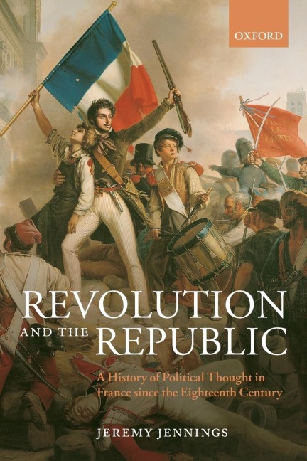 Revolution and the Republic: A History of Political Thought in France Since the Eighteenth Century