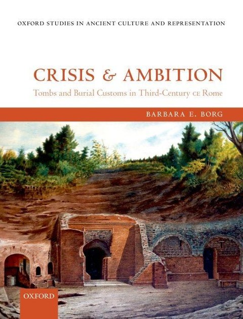 Crisis and Ambition: Tombs and Burial Customs in Third-Century AD Rome