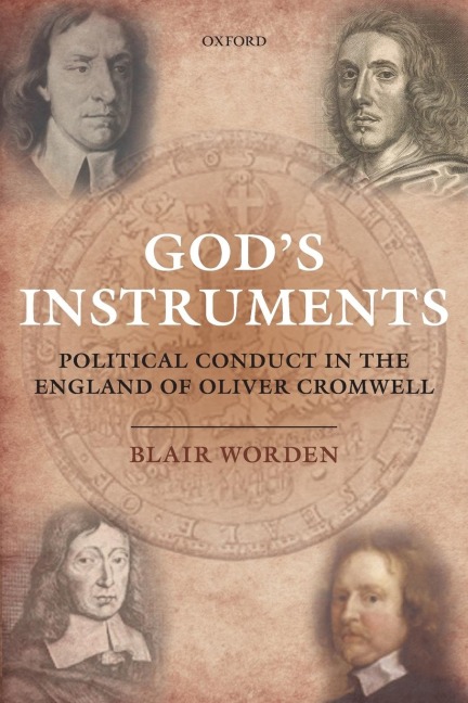 Gods Instruments: Political Conduct in the England of Oliver Cromwell