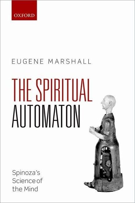 Spiritual Automaton: Spinozas Science of the Mind