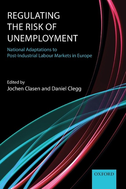 Regulating the Risk of Unemployment: National Adaptations to Post-Industrial Labour Markets in Europe