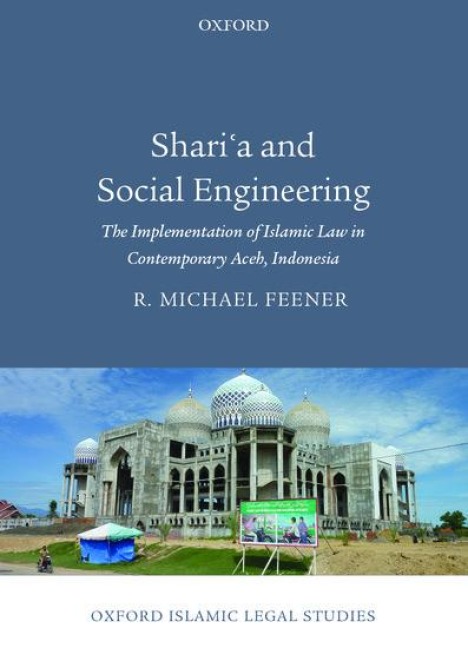 Sharia and Social Engineering: The Implementation of Islamic Law in Contemporary Aceh, Indonesia