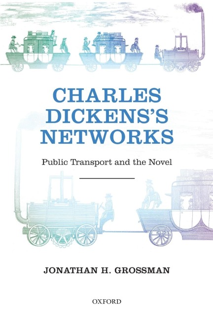 Charles Dickenss Networks: Public Transport and the Novel