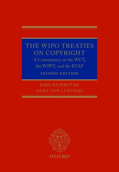 The Wipo Treaties on Copyright: A Commentary on the Wct, the Wppt, and the Btap