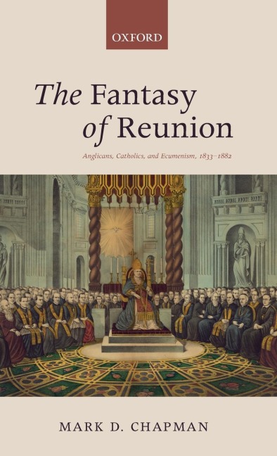 The Fantasy of Reunion: Anglicans, Catholics, and Ecumenism