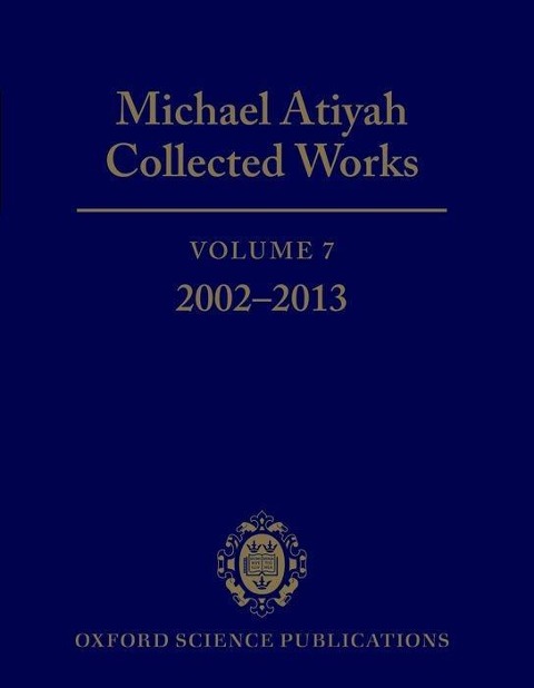 Michael Atiyah Collected Works, Volume 7: 2002-2013