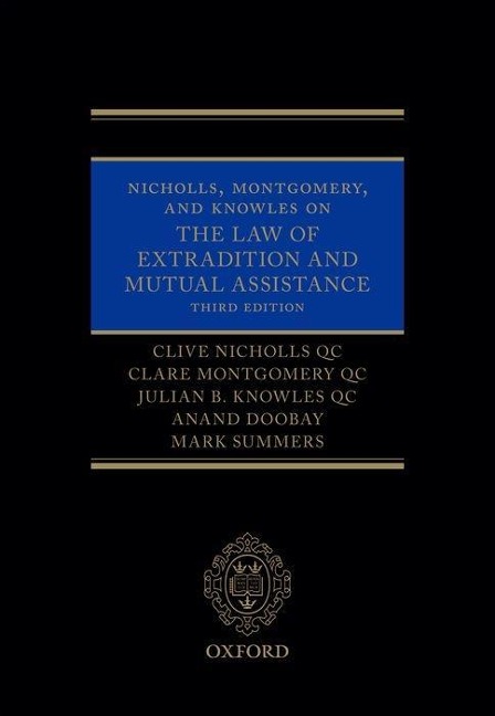 Nicholls, Montgomery, and Knowles on the Law of Extradition and Mutual Assistance