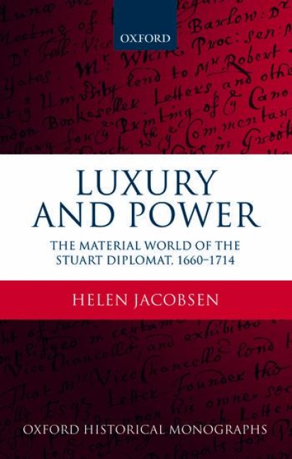 Luxury and Power: The Material World of the Stuart Diplomat, 1660-1714