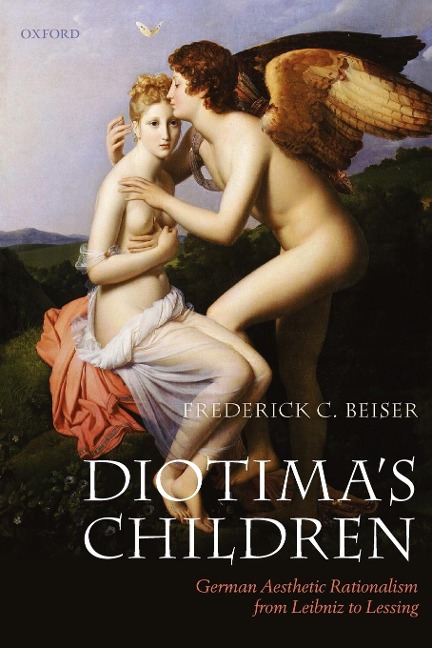 Diotimas Children: German Aesthetic Rationalism from Leibniz to Lessing