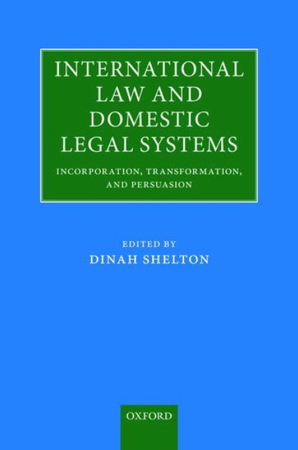 International Law and Domestic Legal Systems: Incorporation, Transformation, and Persuasion